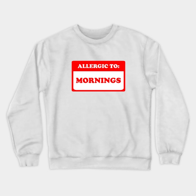 Allergic To Mornings Crewneck Sweatshirt by dumbshirts